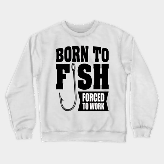 Born To Be A Fishing Legend Crewneck Sweatshirt by 29 hour design